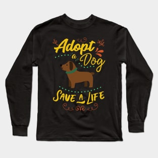 Adopt A Dog Save A Life Rescue Dog Lover Long Sleeve T-Shirt